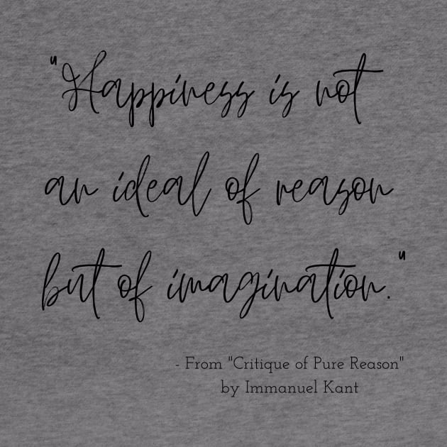 A Quote about Happiness from "Critique of Pure Reason" by Immanuel Kant by Poemit